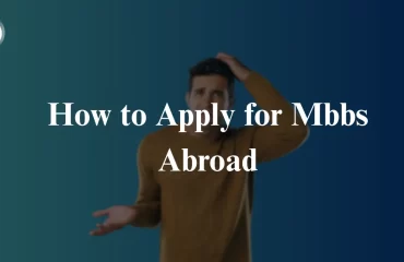 How to Apply For Mbbs Abroad