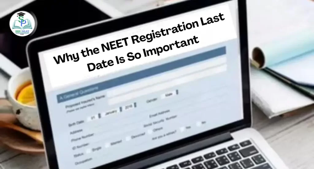 Why the NEET Registration Last Date Is So Important