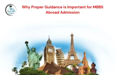 Why Proper Guidance is Important for MBBS Abroad Admission